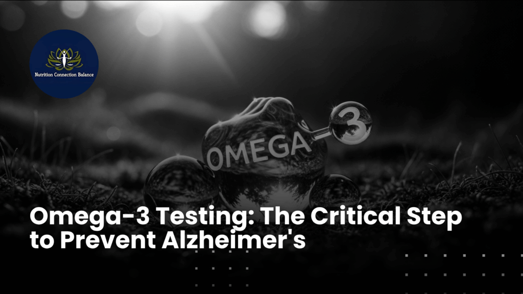 Omega-3 Testing: The Critical Step to Prevent Alzheimer's