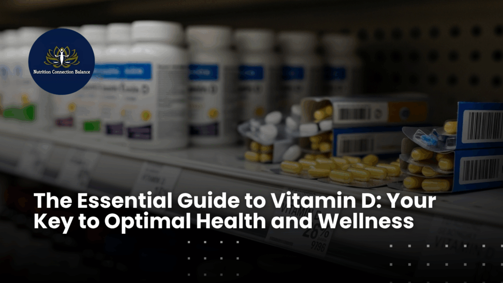 The Essential Guide to Vitamin D: Your Key to Optimal Health and Wellness